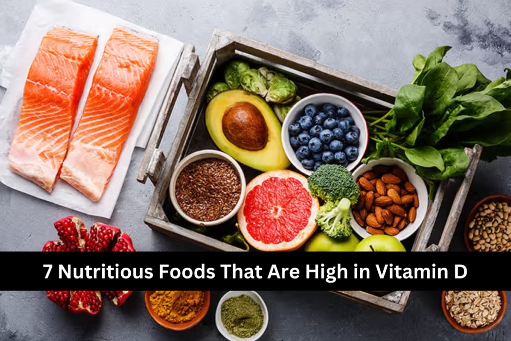 7 Nutritious Foods That Are High in Vitamin D