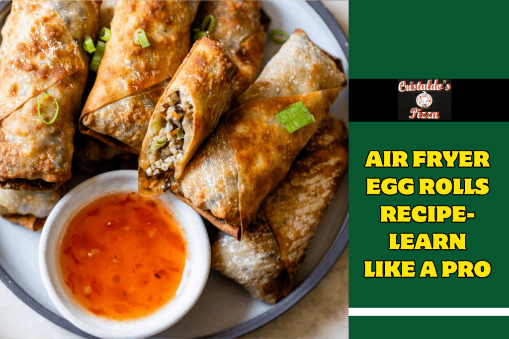 Air Fryer Egg Rolls Recipe- Learn Like a Pro